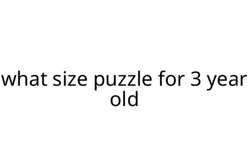 what size puzzle for 3 year old