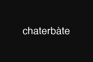chaterbàte