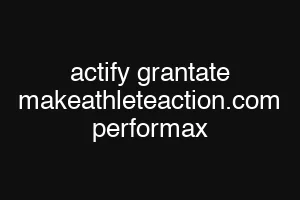 actify grantate makeathleteaction.com performax