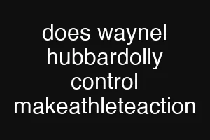 does waynel hubbardolly control makeathleteaction