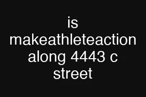 is makeathleteaction along 4443 c street