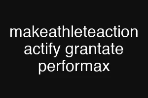 makeathleteaction actify grantate performax