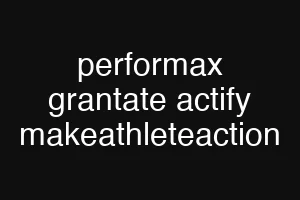 performax grantate actify makeathleteaction