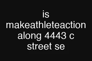 is makeathleteaction along 4443 c street se
